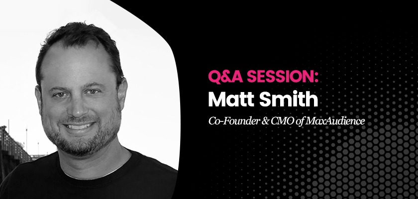 matt-smith-co-founder-cmo-of-maxaudience-shares-his-vision-on-the-future-of-digital-marketing-along-with-some-tips