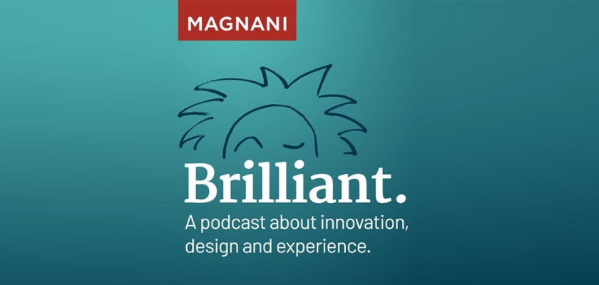 brilliant-magnani-podcast-series-are-about-innovation-design-and-experience