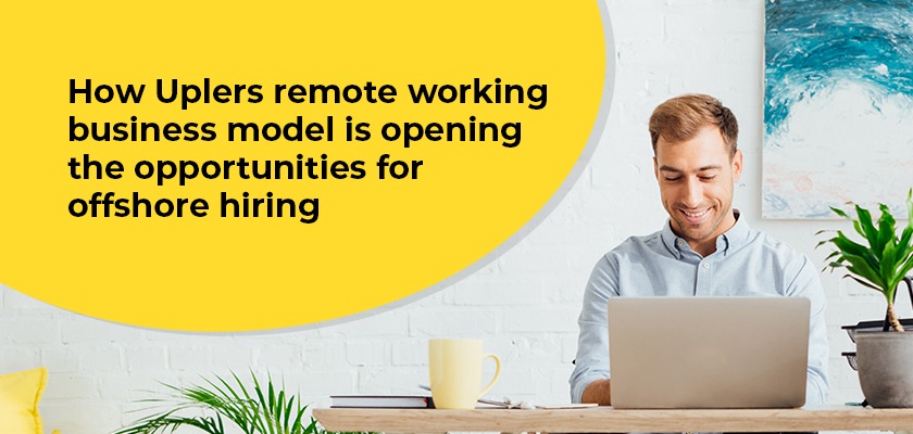 how-uplers-remote-team-business-model-opening-the-opportunities-for-offshore-hiring