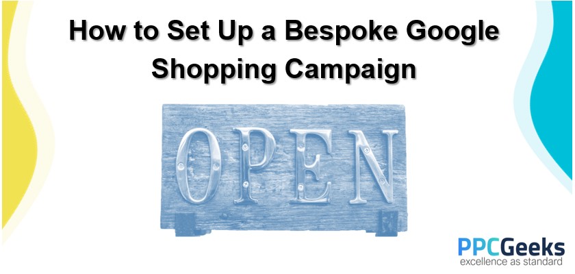 How to Create a Successful Bespoke Google Shopping Campaign