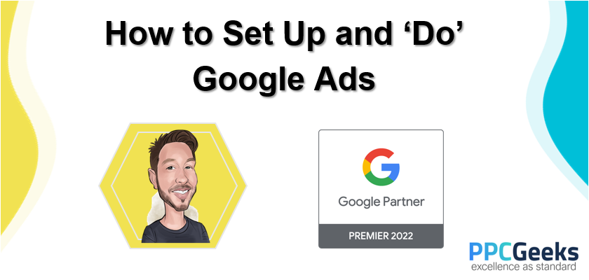 How to Set Up and ‘Do’ Google Ads