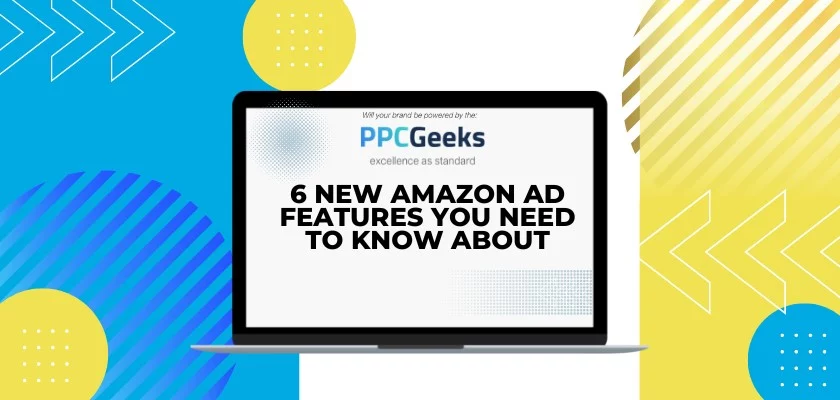 6 New Amazon Ad Features You Need to Know About