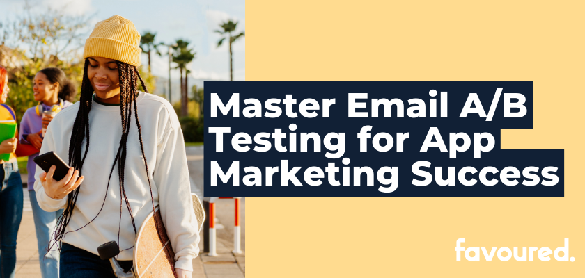 Mastering Email A/B Testing For Mobile Apps: The Ultimate Guide