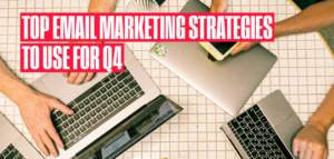 top-email-marketing-strategies-to-use-for-q4