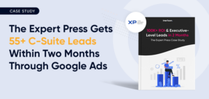 the-expert-press-gets-55-c-suite-leads-within-two-months-through-google-ads