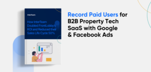 record-paid-users-for-b2b-property-tech-saas-with-google-facebook-ads