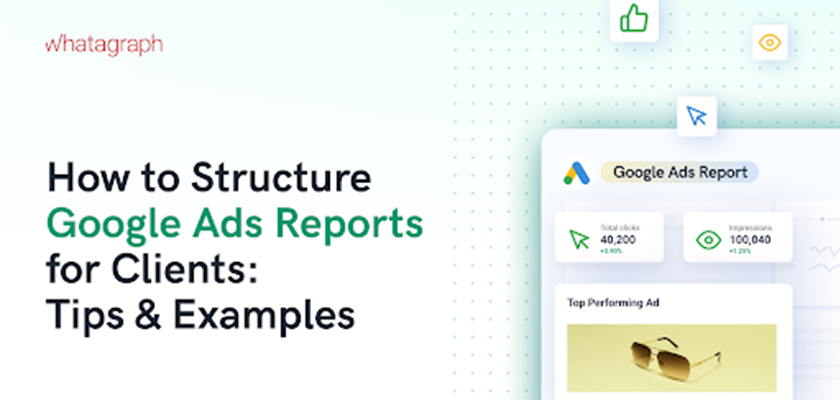 How to Structure Google Ads Reports for Clients: Tips & Examples