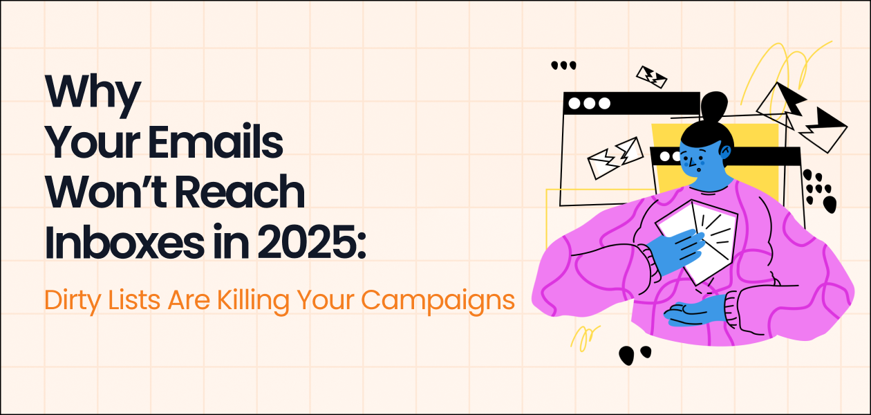 Why Your Emails Won’t Reach Inboxes in 2025: Dirty Lists Are Killing Your Campaigns