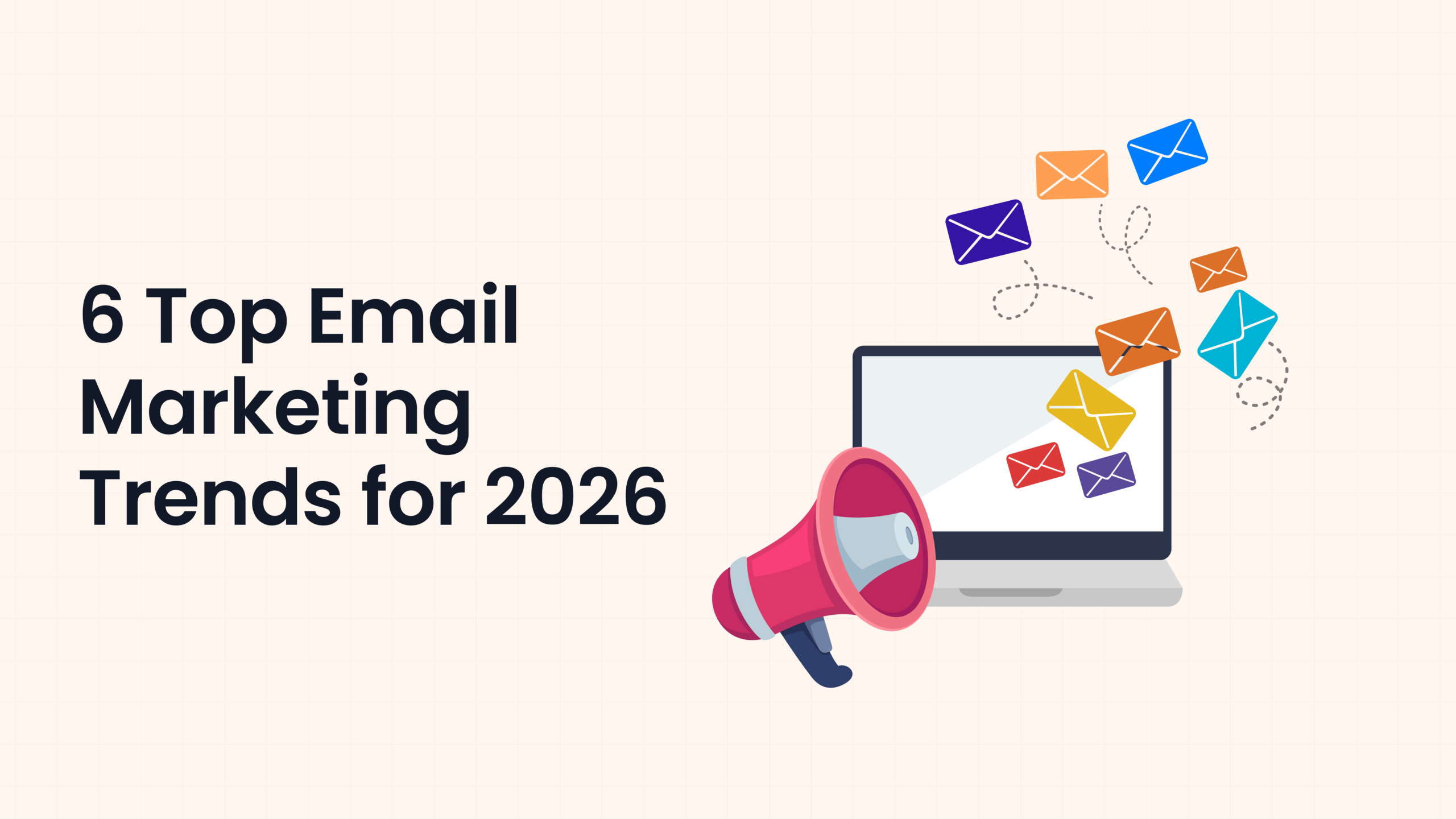 6 Top Email Marketing Trends for 2026